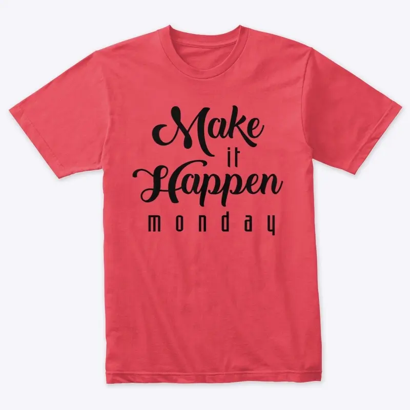 Make it Happen Monday Unisex Tee 